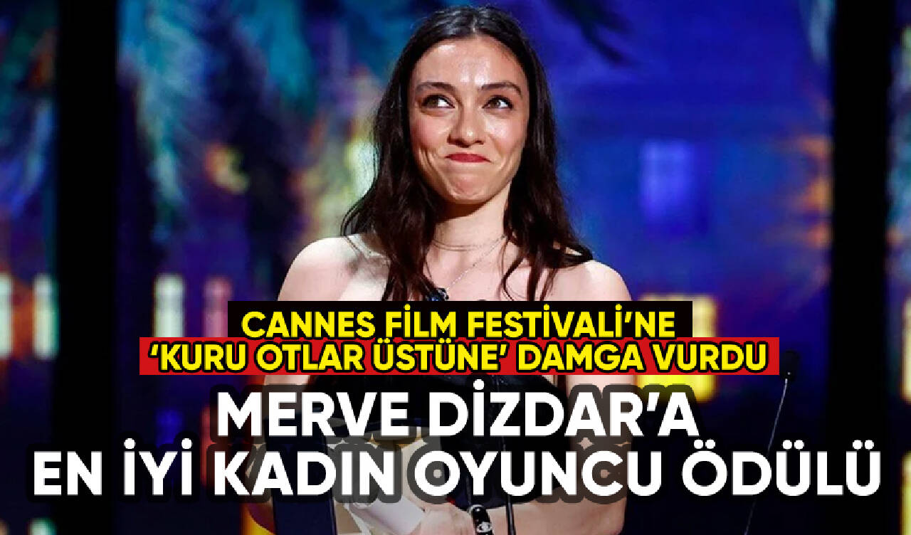 Merve Dizdar Cannes En İyi Kadın Oyuncu Ödülü'nün sahibi oldu