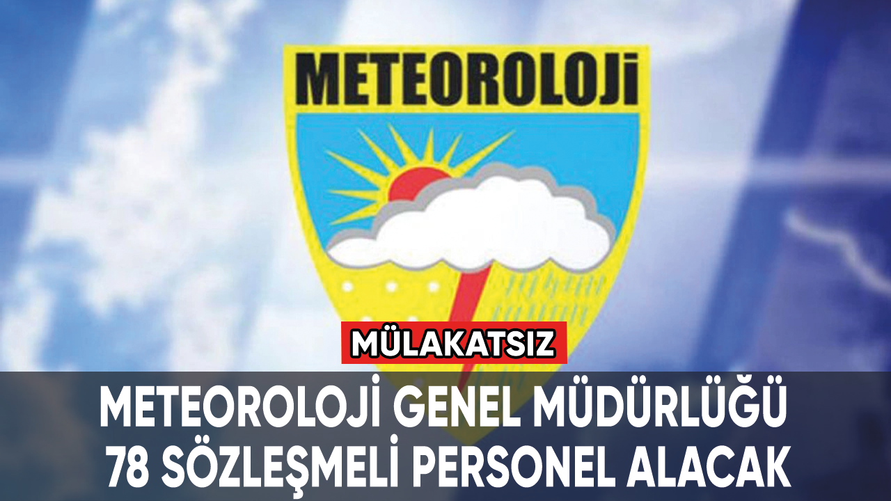 Meteoroloji Genel Müdürlüğü 78 sözleşmeli personel alacak