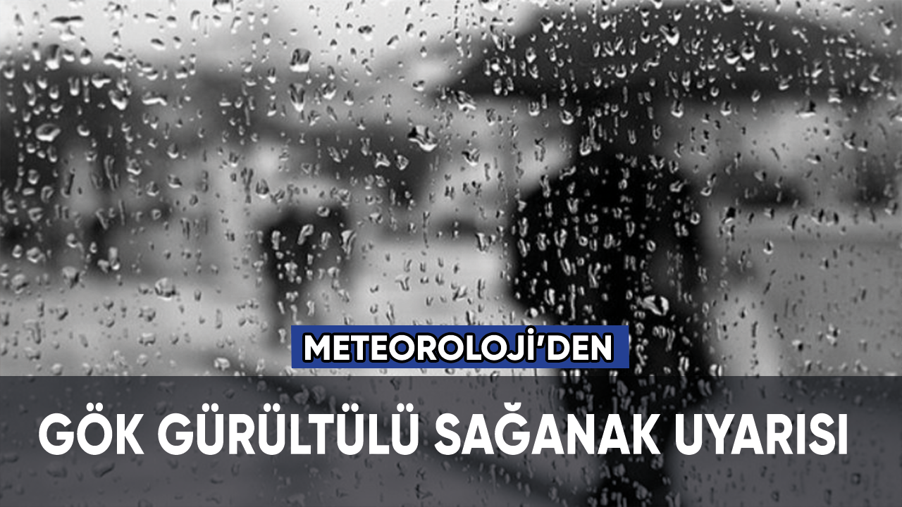 AFAD ve Meteorolojiden o illere kuvvetli yağış uyarısı!