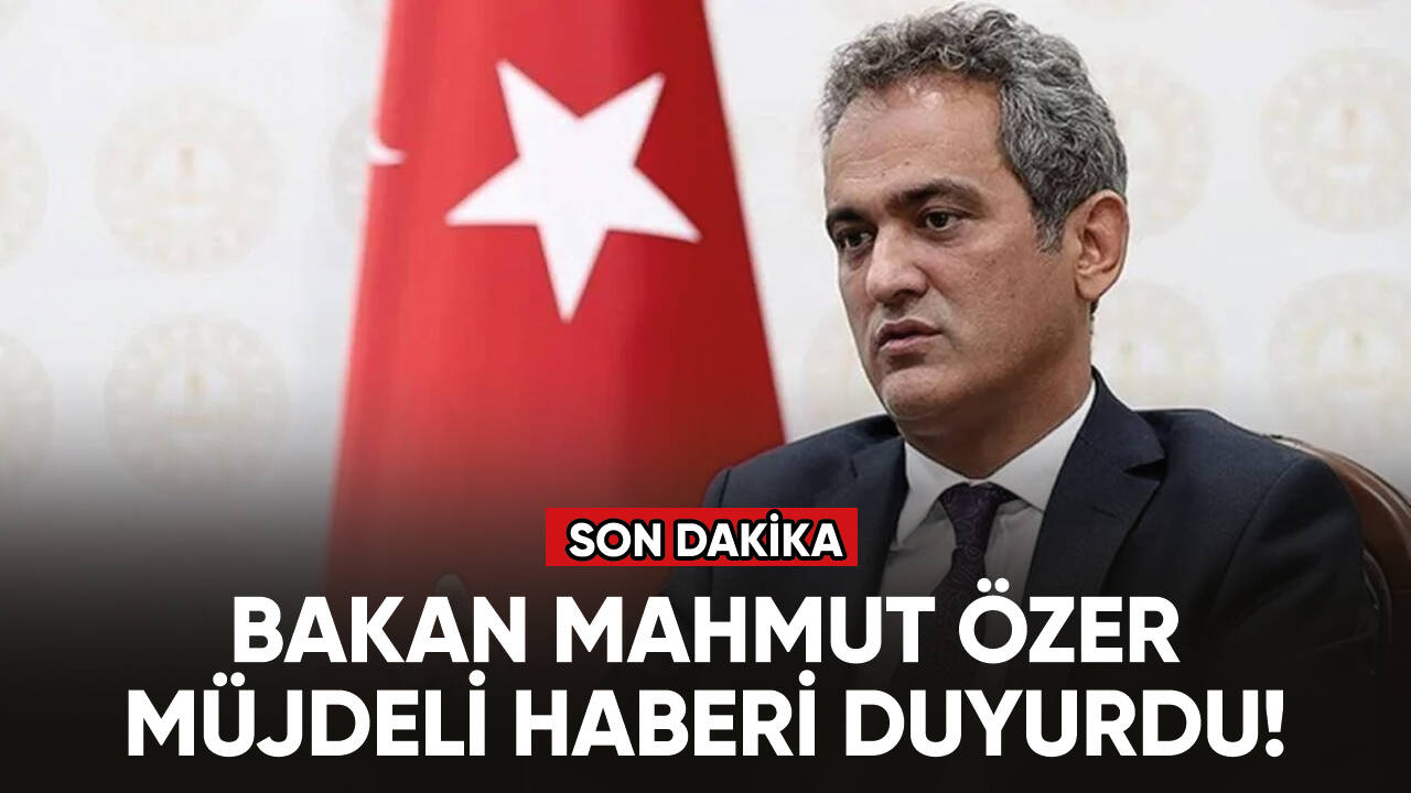 Milli Eğitim Bakanı Mahmut Özer müjdeli haberi duyurdu!