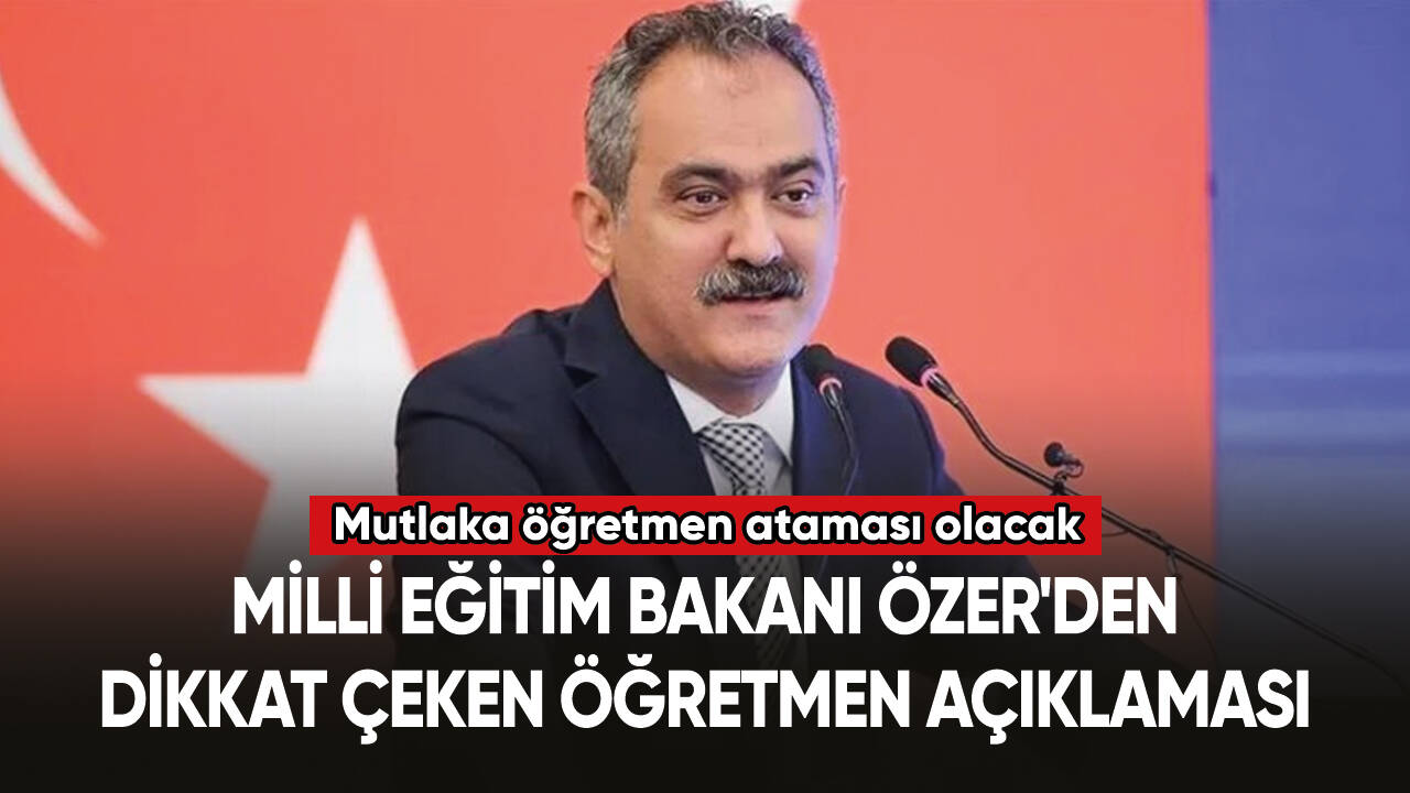 Milli Eğitim Bakanı Özer'den dikkat çeken öğretmen açıklaması!