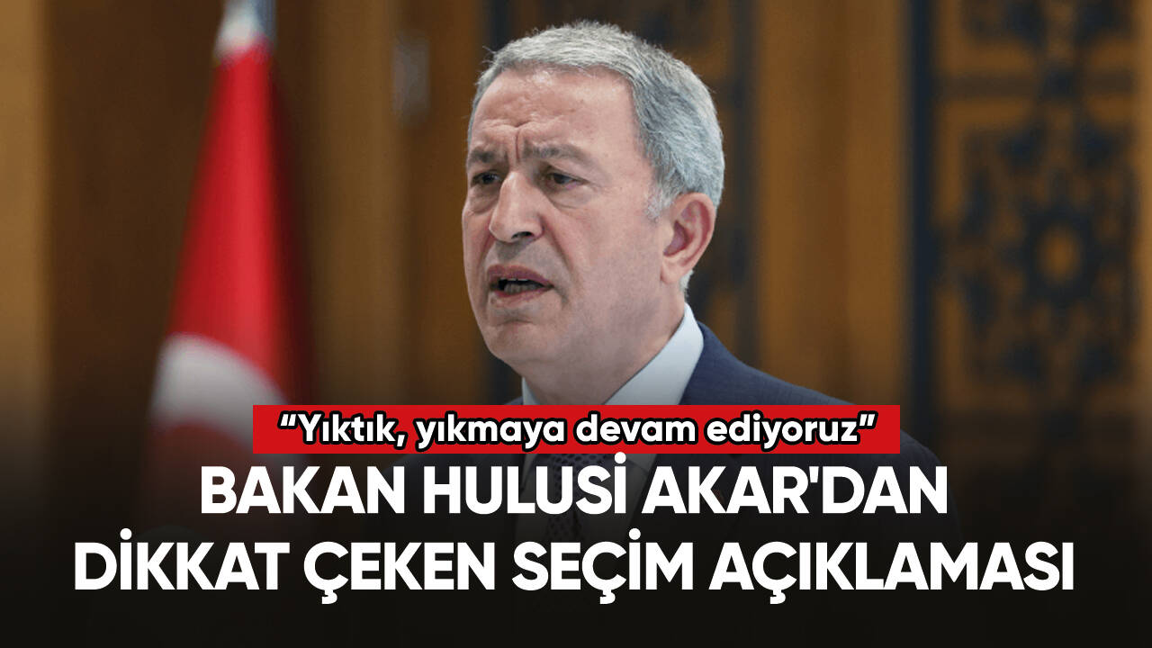 Milli Savunma Bakanı Hulusi Akar'dan dikkat çeken seçim açıklaması