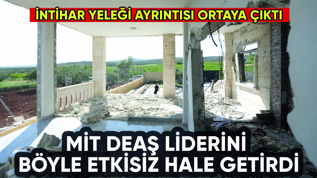 MİT, DEAŞ lideri El Kureyşi'yi böyle etkisiz hale getirmiş