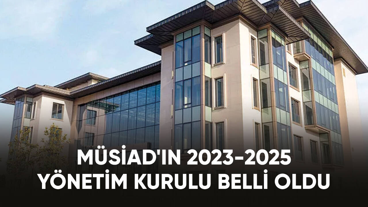 MÜSİAD'ın 2023-2025 yönetim kurulu belli oldu