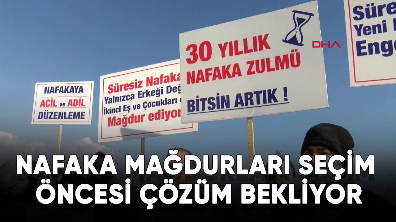 Nafaka mağdurları seçim öncesi çözüm bekliyor