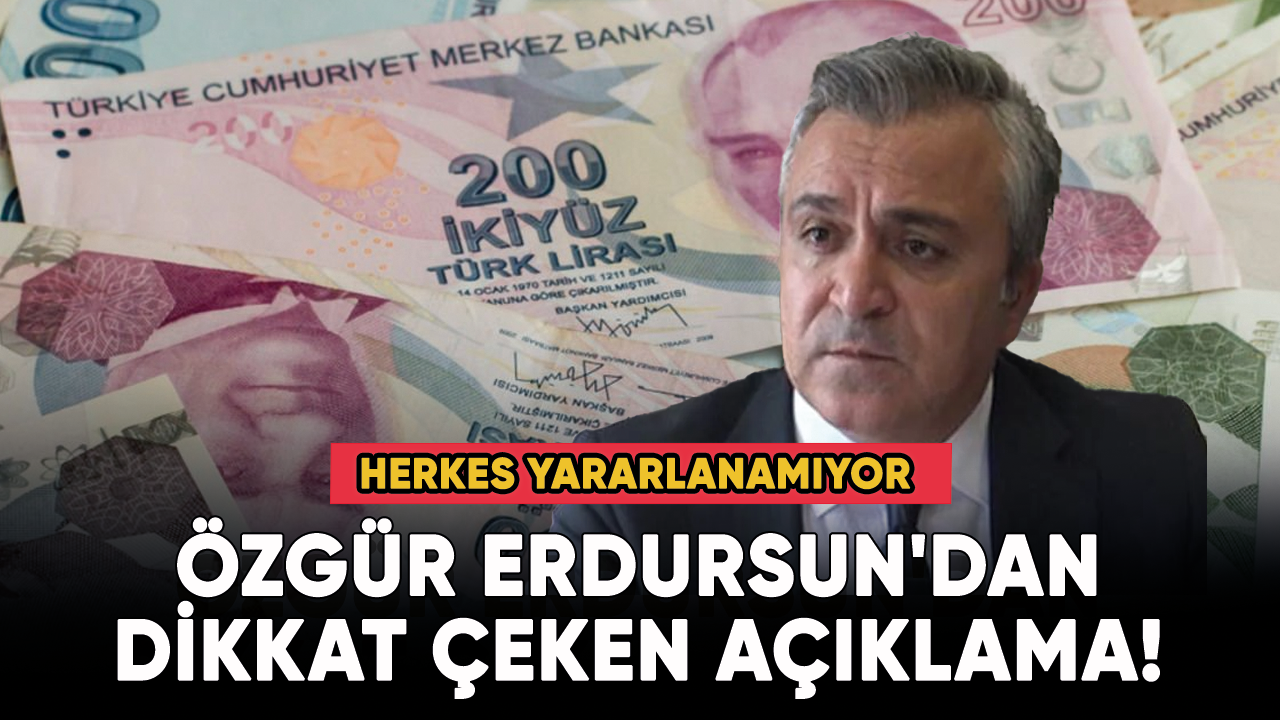 Özgür Erdursun'dan dikkat çeken açıklama! Herkes yararlanamıyor