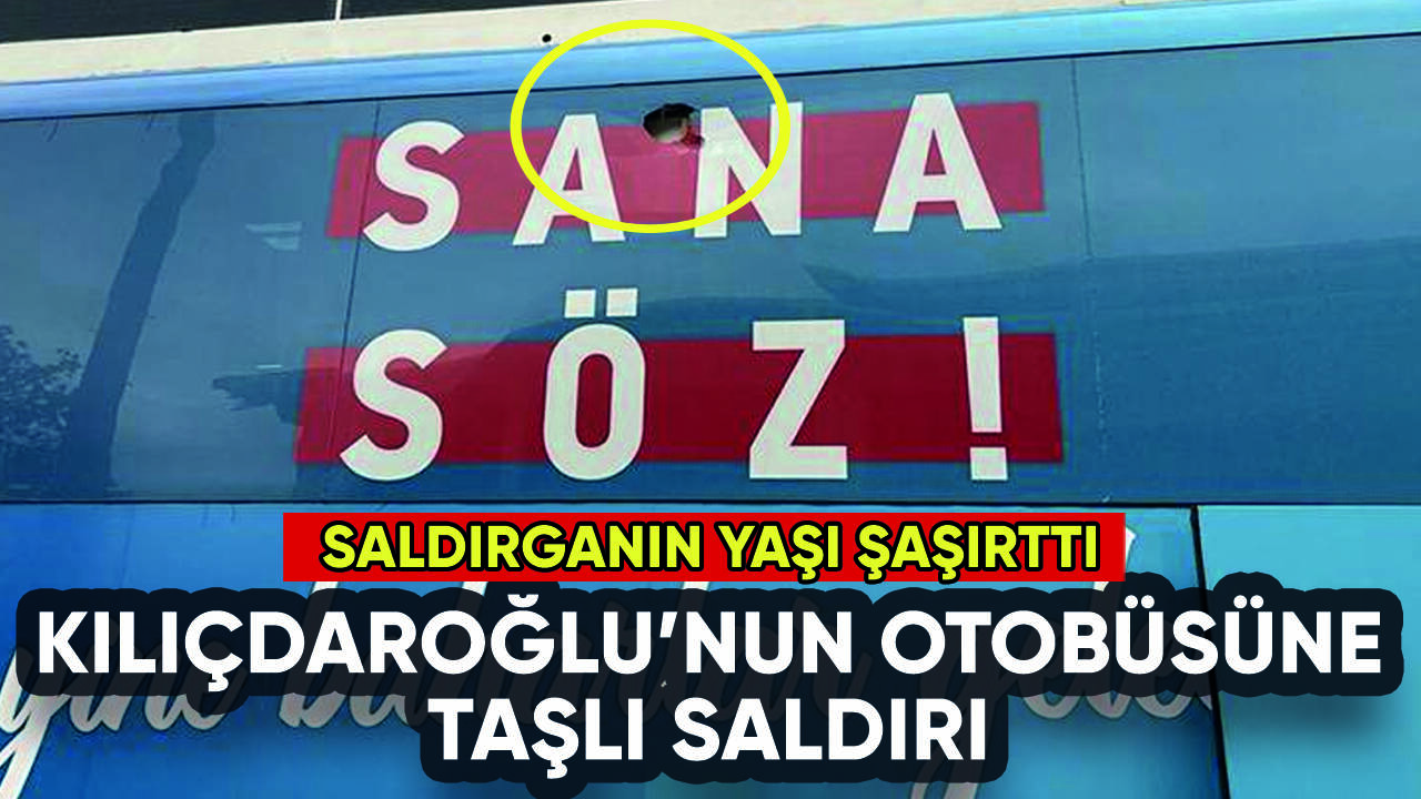 Kılıçdaroğlu'nun otobüsüne taşlı saldırı