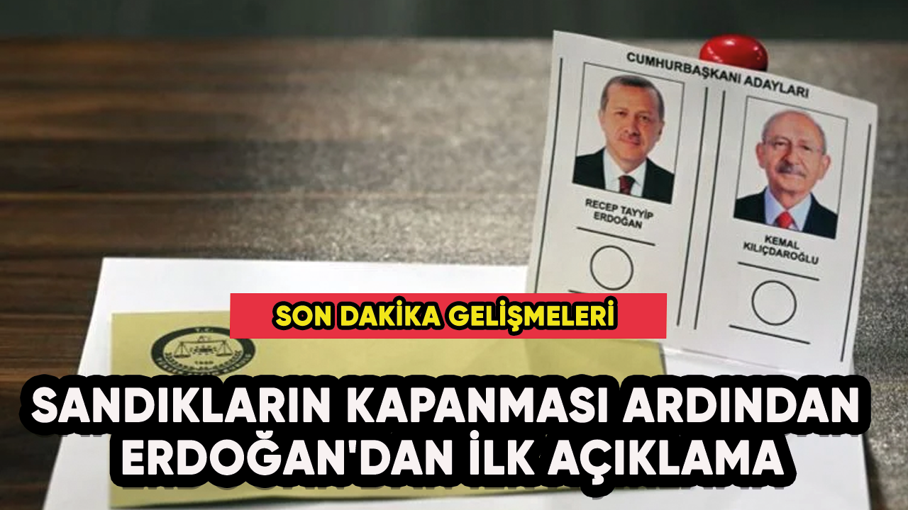 Sandıkların kapanması ardından Erdoğan'dan ilk açıklama