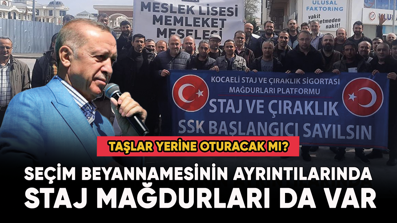 Seçim beyannamesinin ayrıntılarında staj mağdurları da var