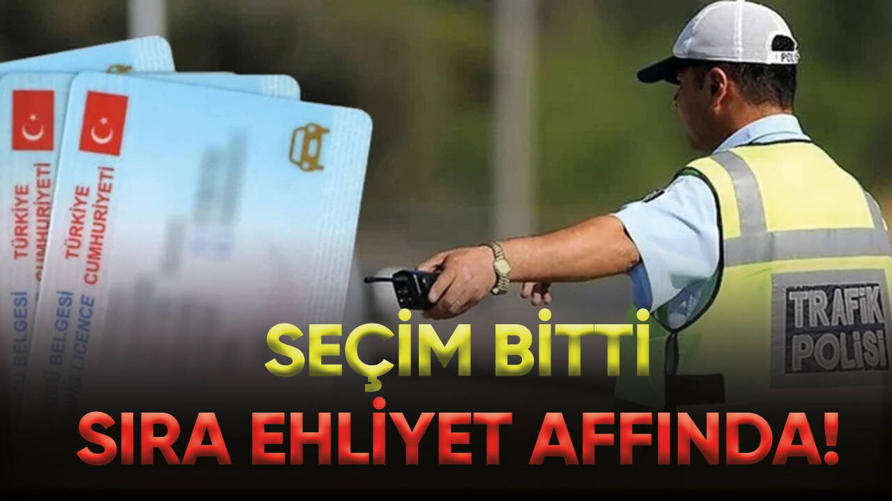 Seçim bitti, sıra ehliyet affında!