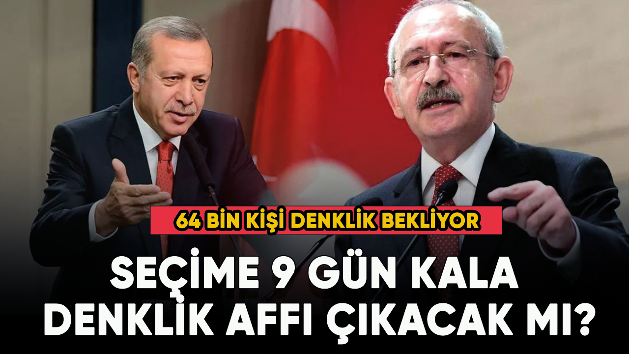 Seçime 9 gün kala denklik affı çıkacak mı?