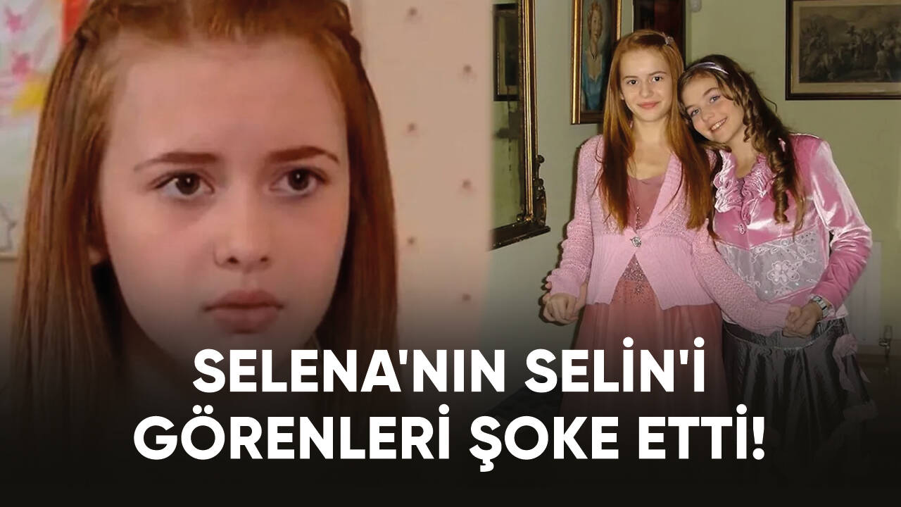 Selena'nın Selin'i görenleri şoke etti!