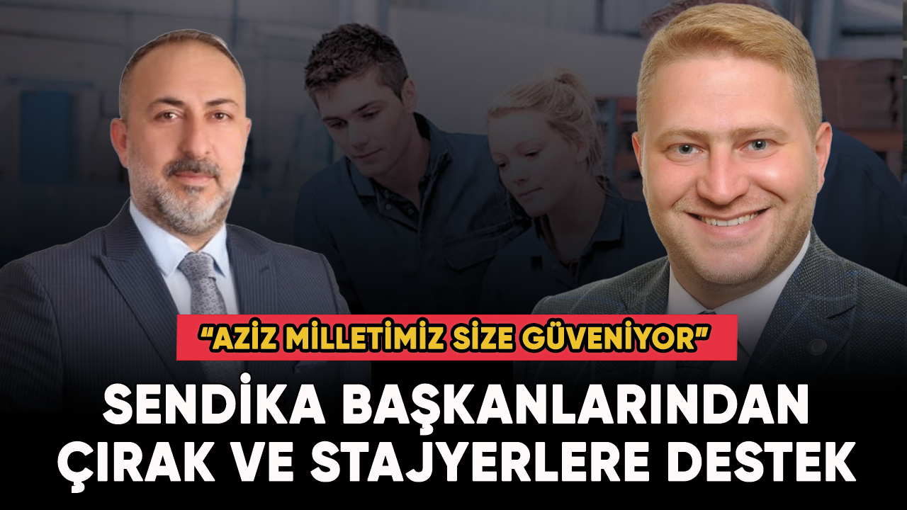 Sendika Başkanlarından çırak ve stajyerlere destek