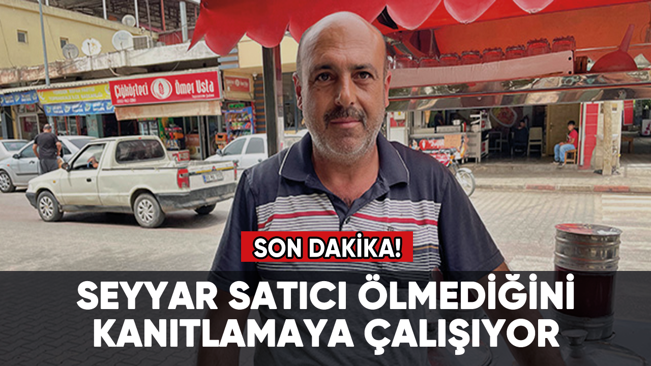 Seyyar satıcı ölmediğini kanıtlamaya çalışıyor!