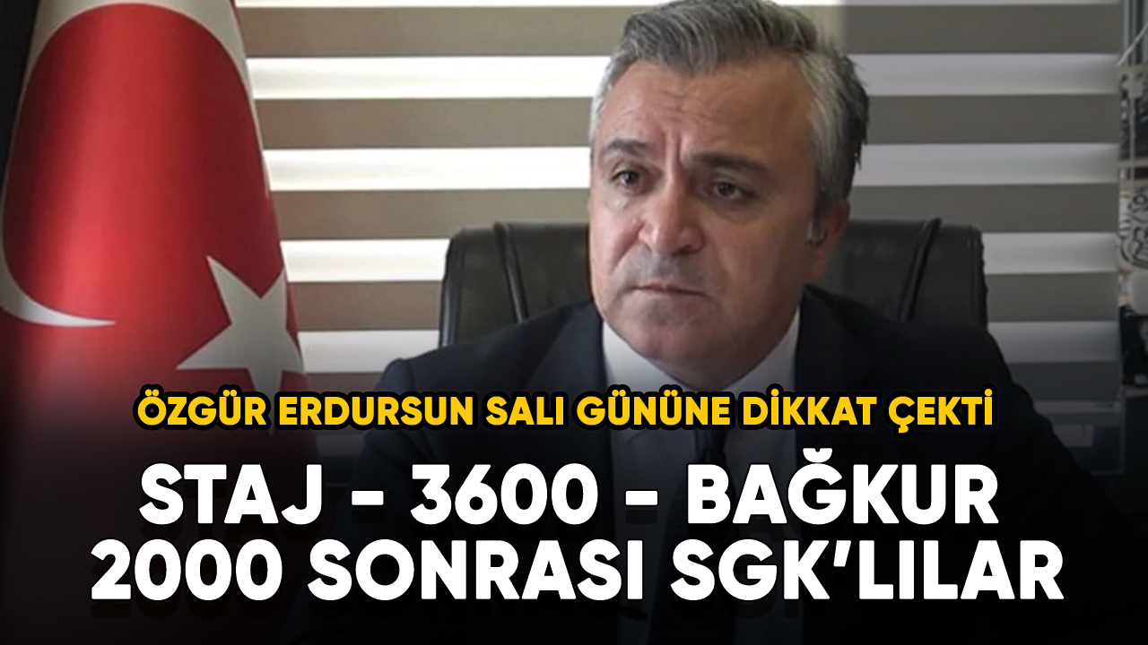 SGK uzmanı özgür Erdursun biraz önce açıkladı! Staj - 3600 - BAĞKUR - 2000 Sonrası Salı gününe dikkat etsin