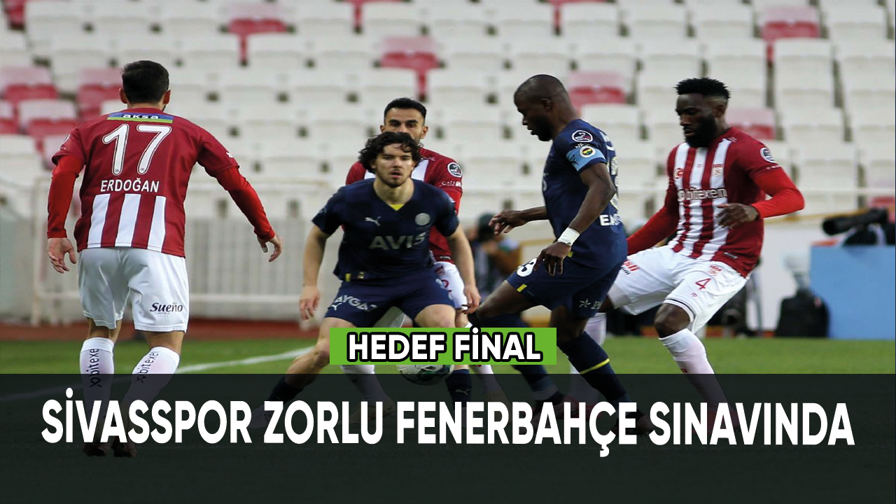 Sivasspor zorlu Fenerbahçe sınavında