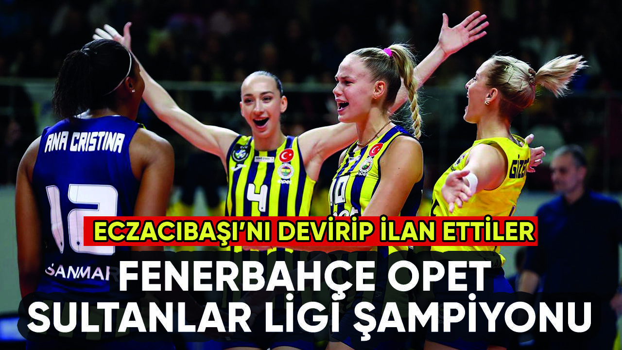 Fenerbahçe Opet Sultanlar Ligi'nde şampiyon