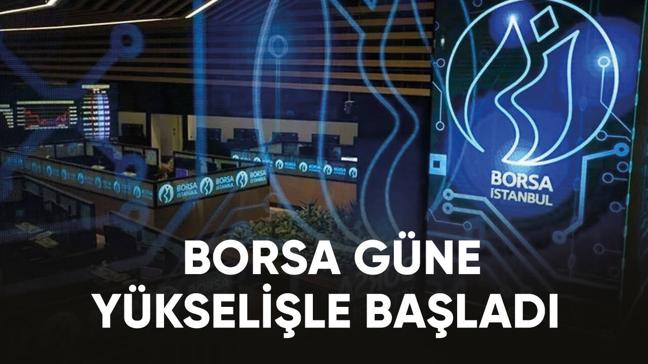 Son dakika... Borsa güne yükselişle başladı