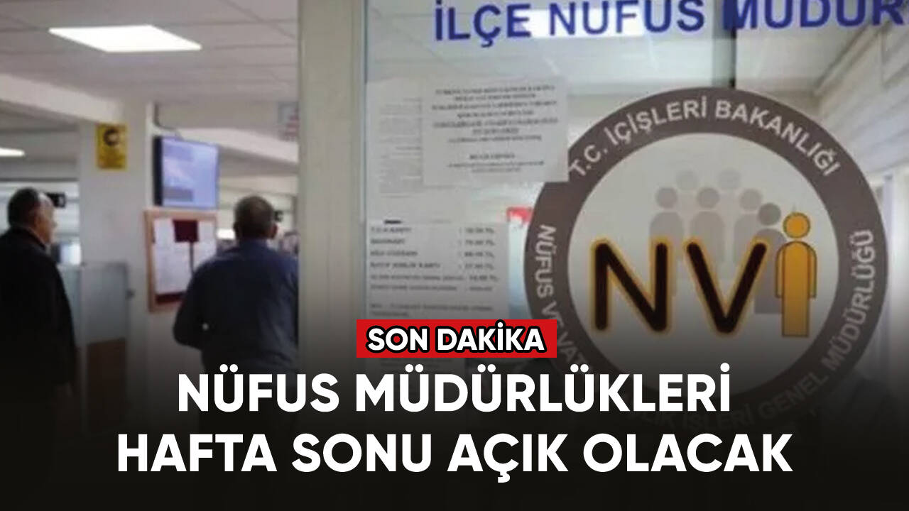 Son dakika... Nüfus müdürlükleri hafta sonu açık olacak