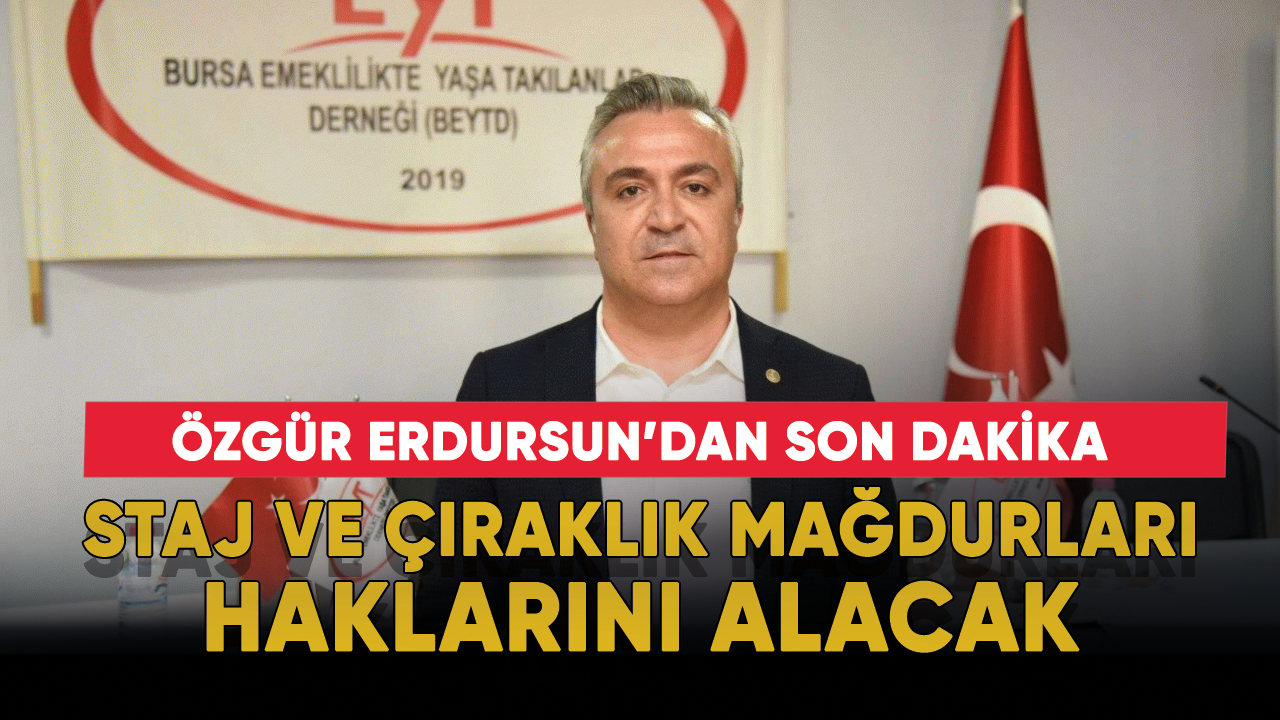 Staj mağdurları haklarını alacak mı? Özgür Erdursun açıkladı