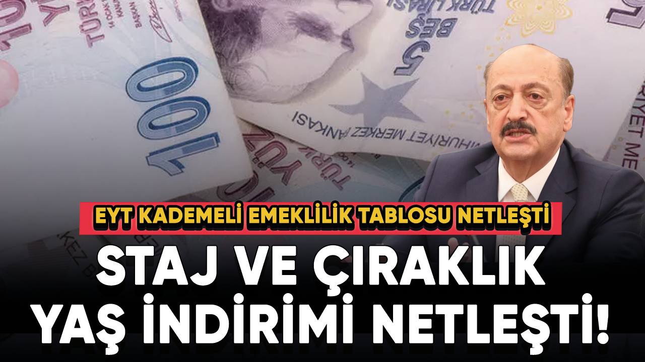 Staj ve çıraklık yaş indirimi netleşti! EYT kademeli emeklilik tablosu netleşti...