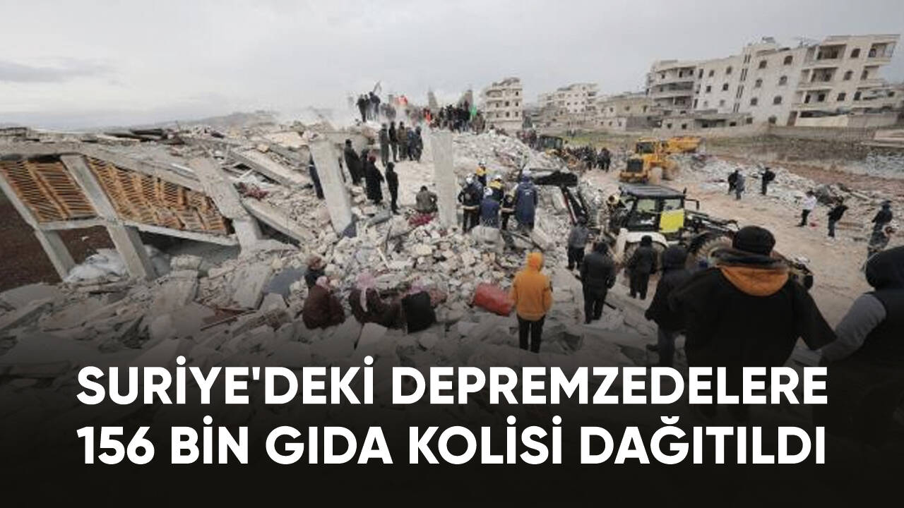 Suriye'deki depremzedelere 156 bin gıda kolisi dağıtıldı