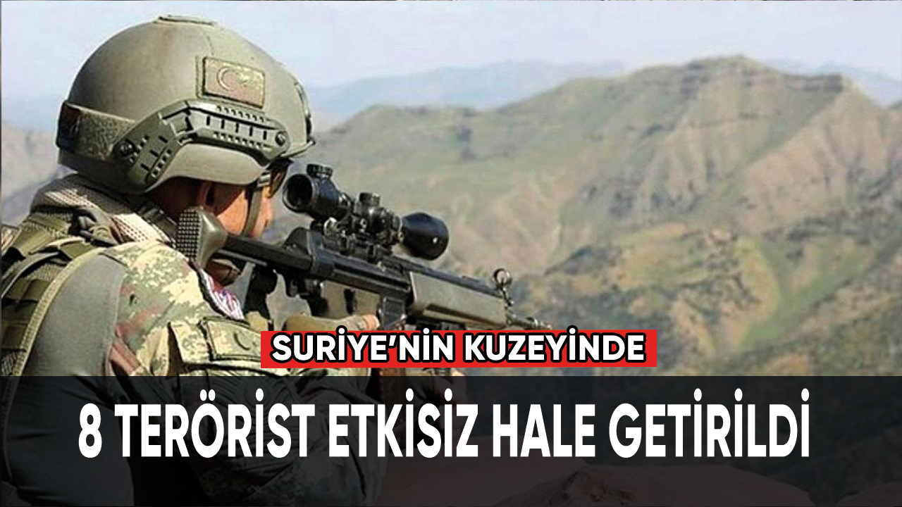 Suriye'nin kuzeyinde 8 terörist etkisiz hale getirildi