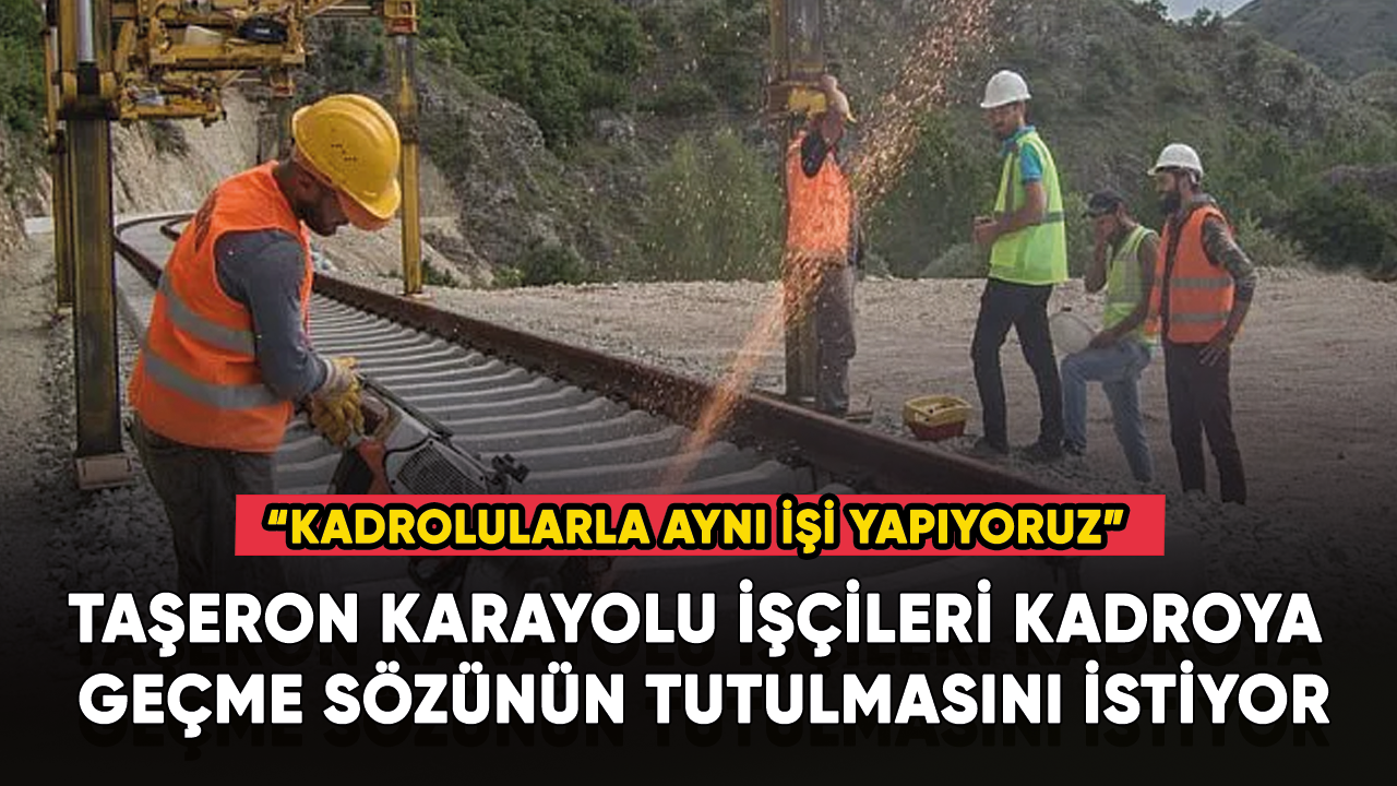 Taşeron karayolu işçileri kadroya geçme sözünün tutulmasını istiyor