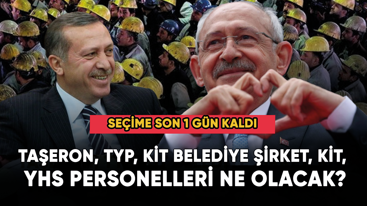 Taşeron, TYP, KİT belediye şirket, KİT, YHS personelleri ne olacak?