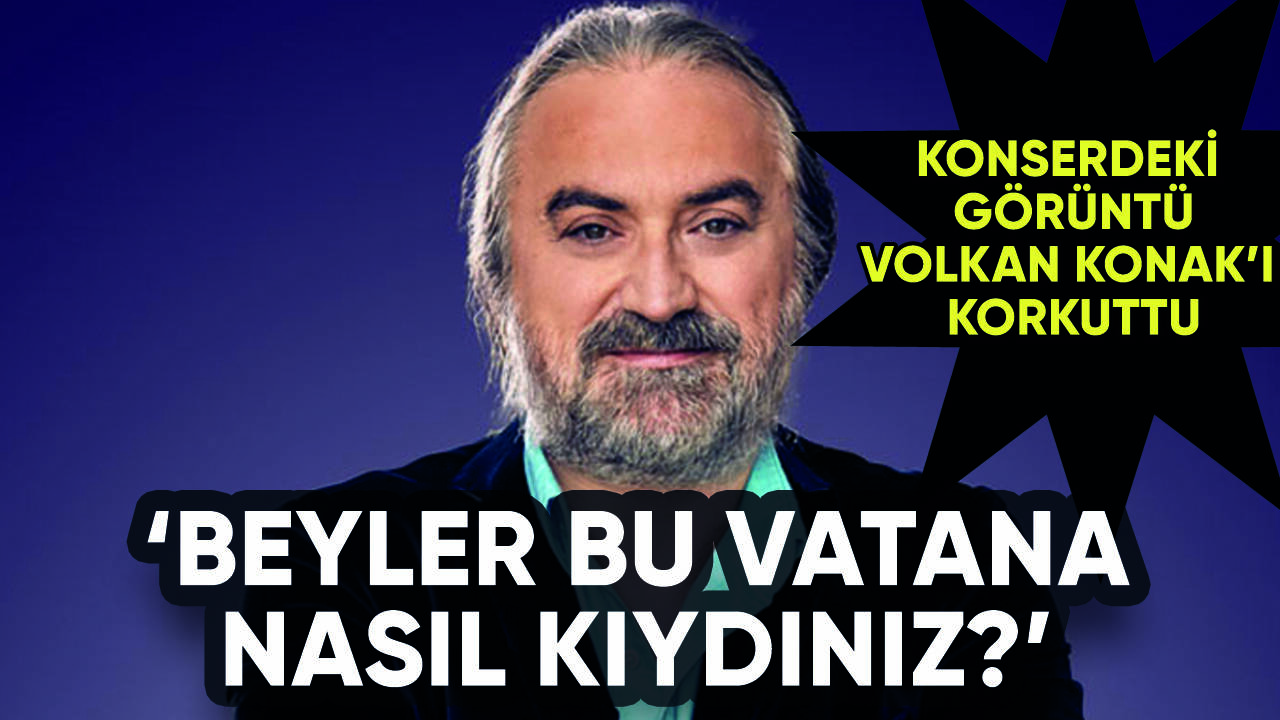 Volkan Konak'tan sığınmacı tepkisi: Beyler bu vatana nasıl kıydınız?