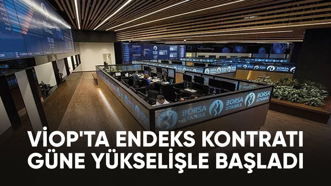 VİOP'ta endeks kontratı güne yükselişle başladı