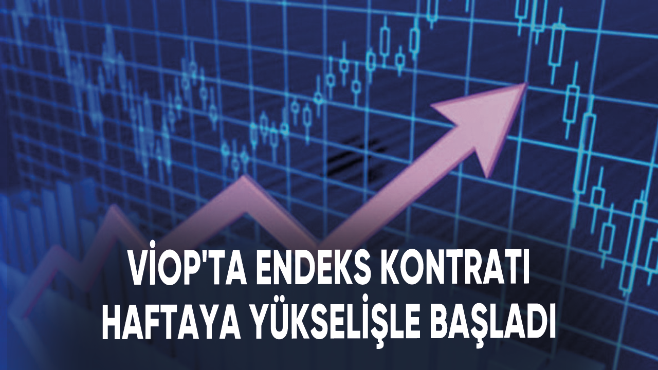 VİOP'ta endeks kontratı haftaya yükselişle başladı