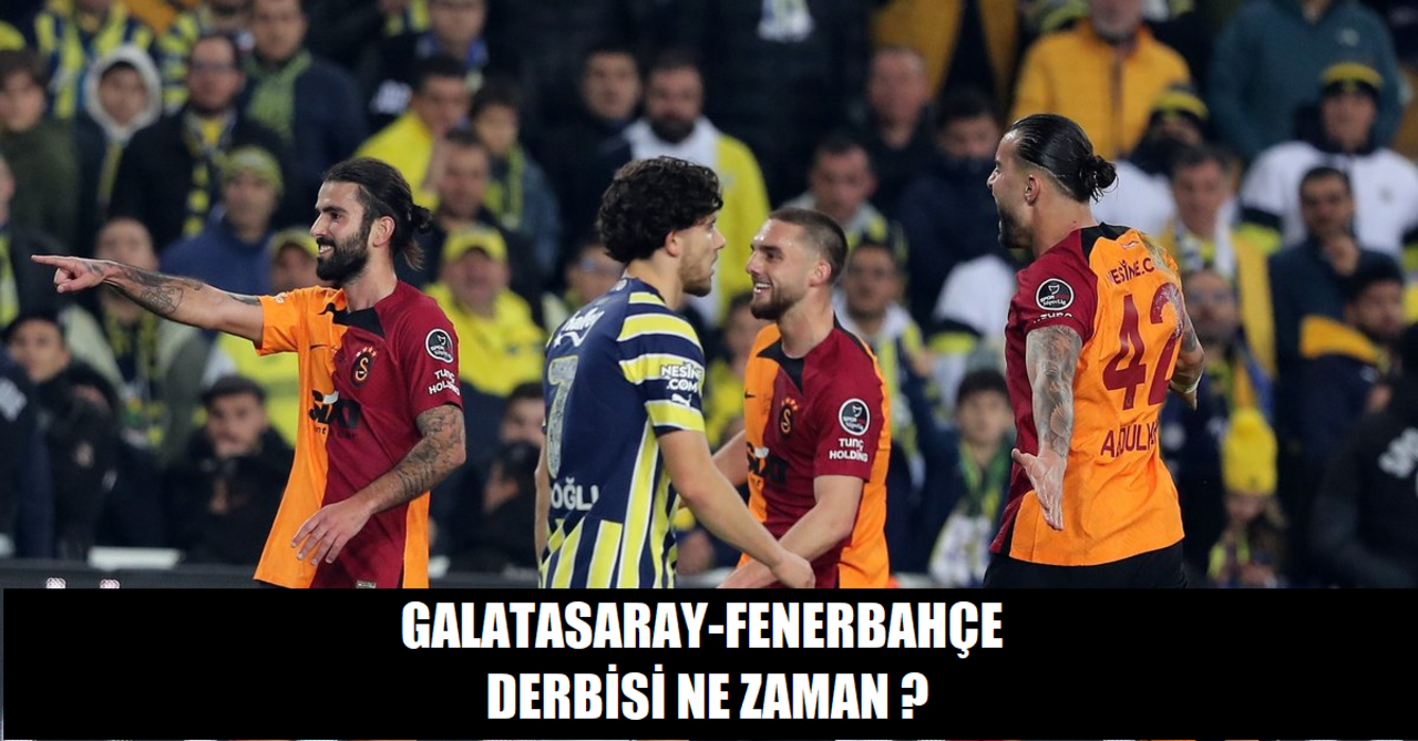 Galatasaray-Fenerbahçe derbisi ne zaman ?