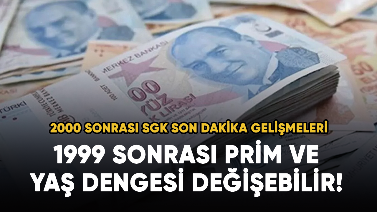 1999 sonrası prim ve yaş dengesi değişebilir!