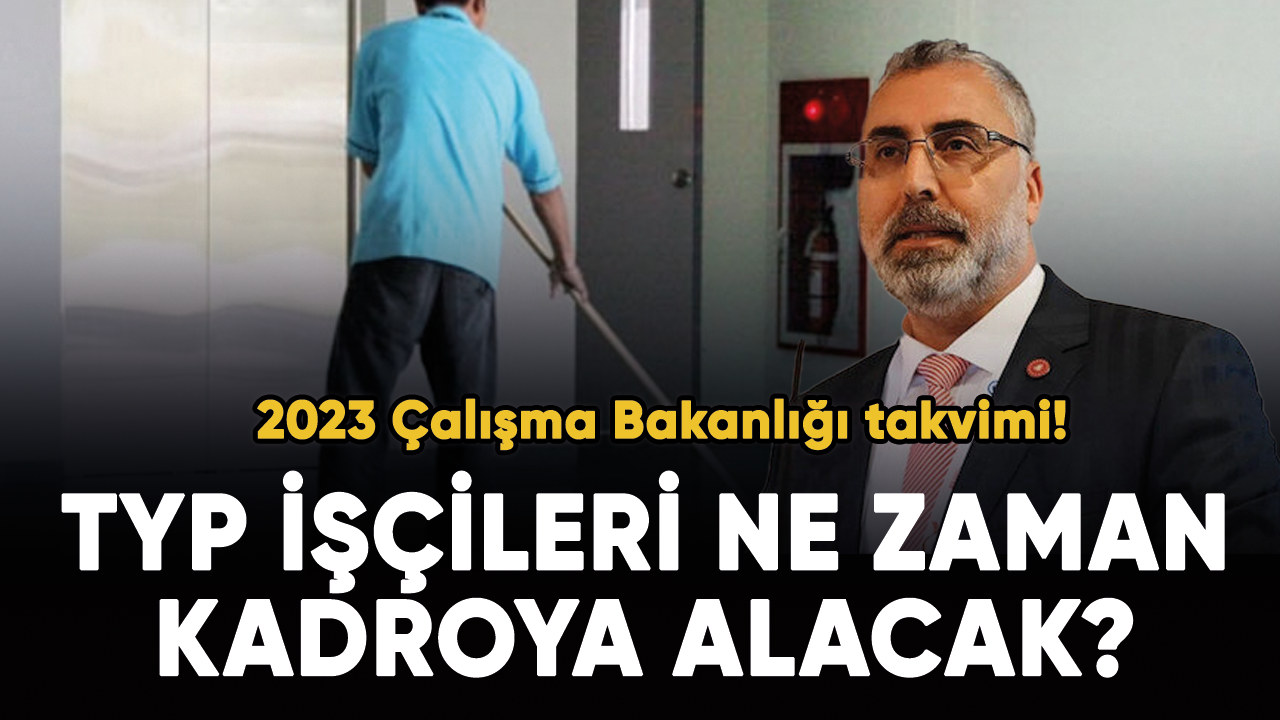 2023 Çalışma Bakanlığı takvimi! TYP işçileri ne zaman kadroya alacak?