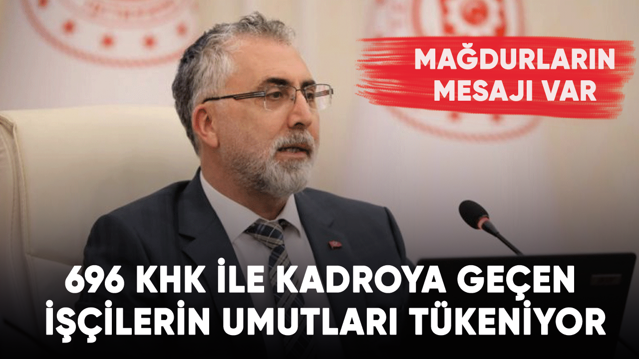 696 KHK ile kadroya geçen işçilerin umutları tükeniyor