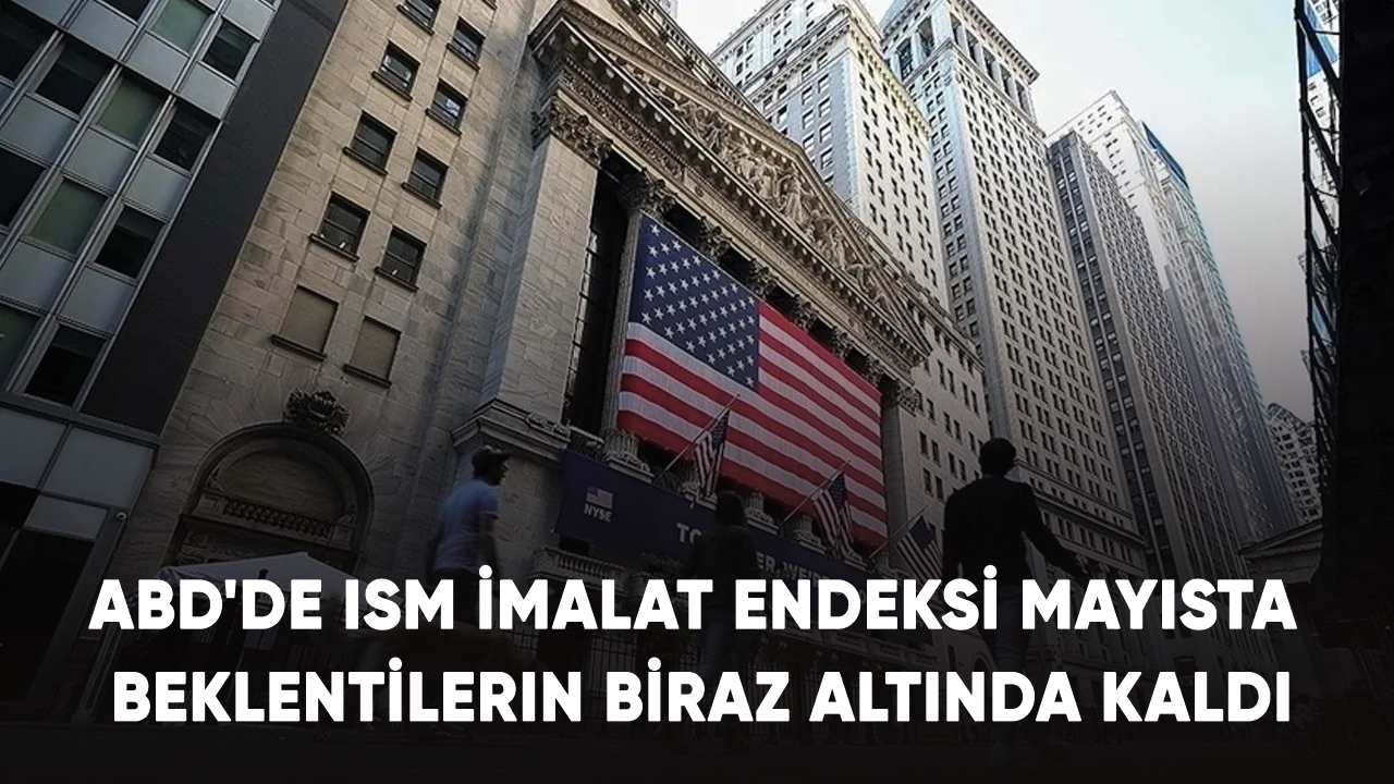 ABD'de ISM imalat endeksi mayısta beklentilerin biraz altında kaldı