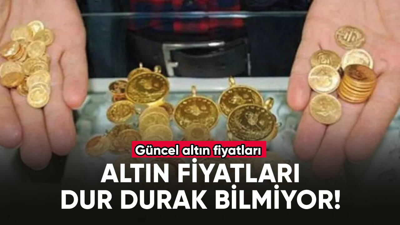 Altın fiyatları dur durak bilmiyor!