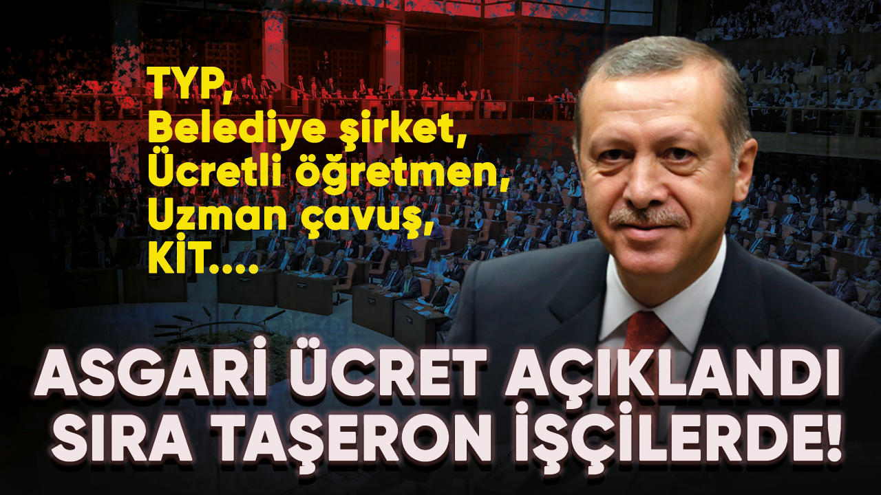 Asgari ücret açıklandı sıra taşeron işçilerde! TYP, belediye şirket, uzman çavuş, KİT....