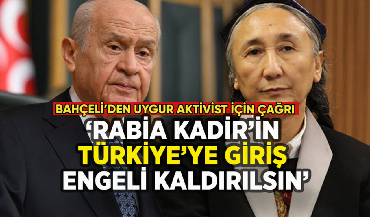 Bahçeli'den Uygur savunucusu Rabia Kadir çağrısı