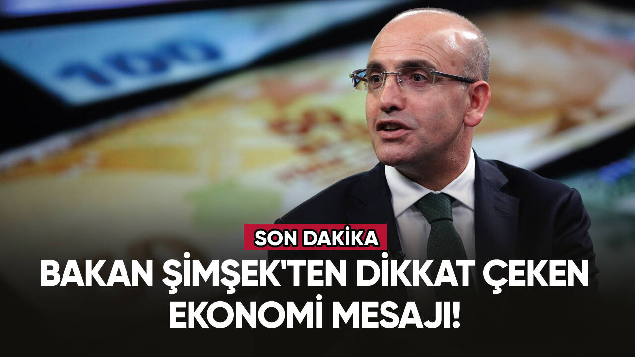 Bakan Şimşek'ten dikkat çeken ekonomi mesajı!