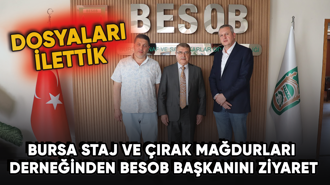 Bursa staj ve çırak mağdurları derneğinden BESOB Başkanını ziyaret