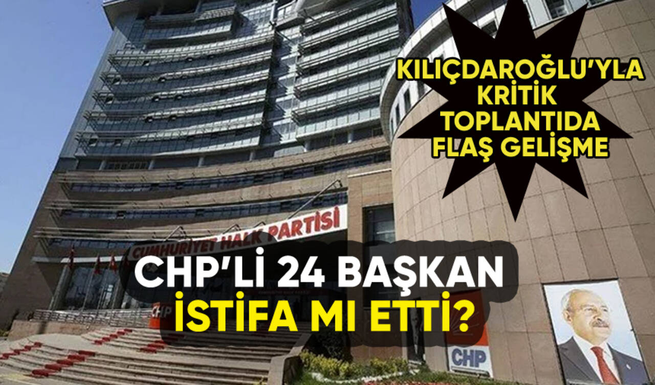 CHP'de kritik toplantı: 24 başkan istifa mı etti?