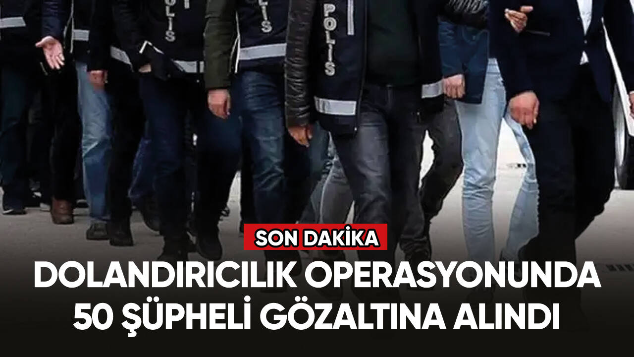 Dolandırıcılık operasyonunda 50 şüpheli gözaltına alındı