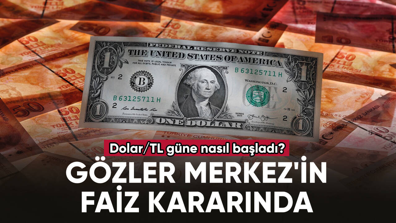 Dolar/TL güne nasıl başladı?