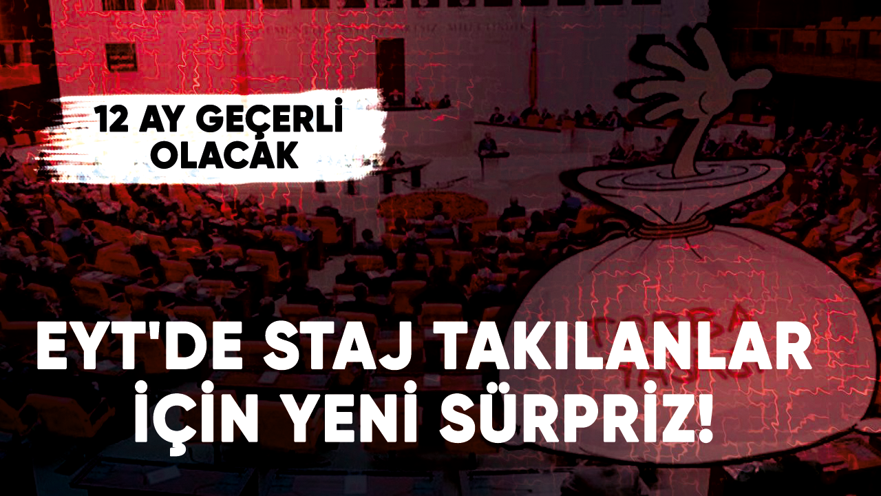 EYT'de staj takılanlar için yeni sürpriz! 12 ay geçerli olacak