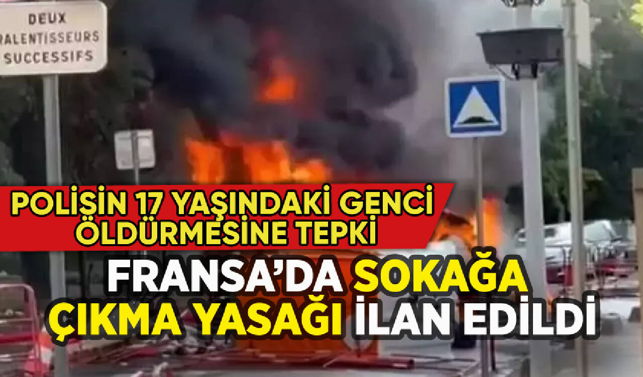 Fransa'da 17 yaşındaki gencin öldürülmesine tepki: Sokağa çıkma yasağı ilanı!