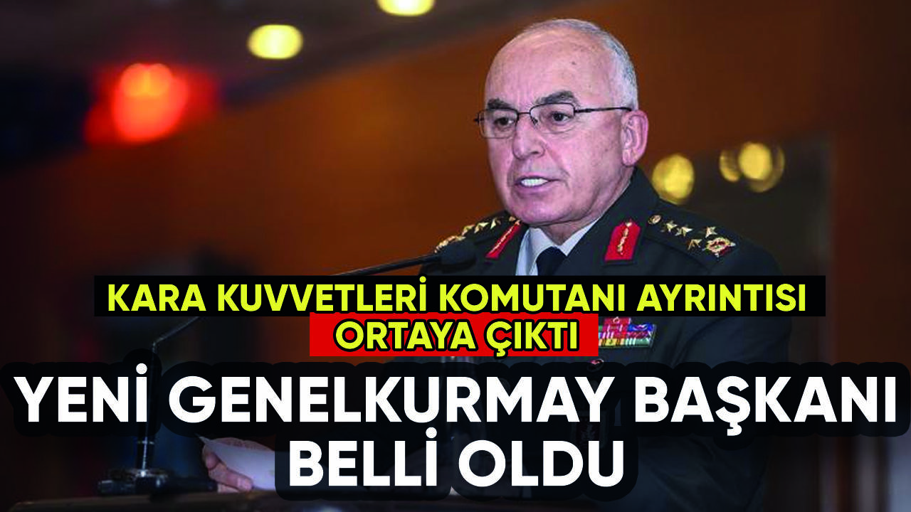 Yeni Genelkurmay Başkanı belli oldu