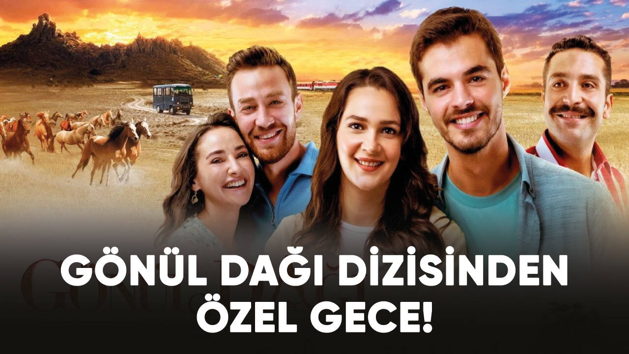 Gönül Dağı dizisinden özel gece!