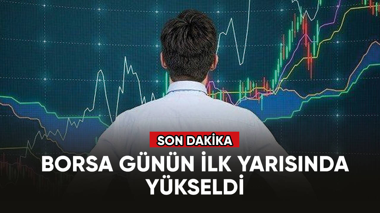 Günün ilk yarısında borsa yükseldi